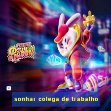 sonhar colega de trabalho